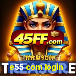 e55 com login